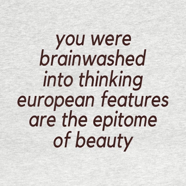 Trending You Were Brainwashed Into Thinking European Features Are The Epitome Of Beauty by TEEPHILIC